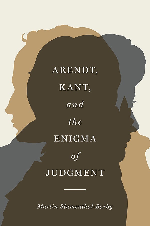 Martin Blumenthal-Barby new book, “Arendt, Kant, and the Enigma of Judgment"
