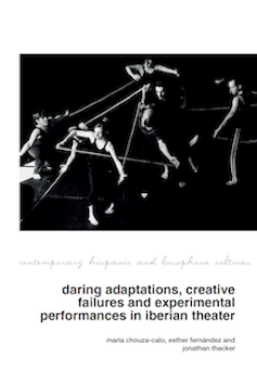Daring Adaptations, Creative Failures and Experimental Performances in Iberian Theater